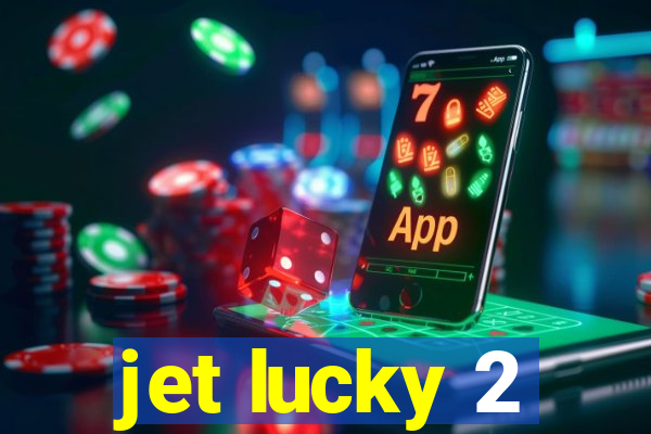 jet lucky 2